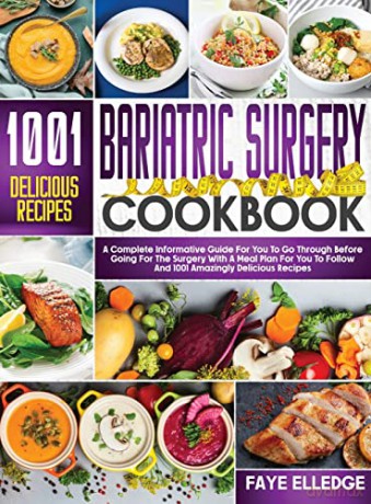 Bariatric Surgery Cookbook: A Complete Informative Guide for You to Go Through Before Going for the Surgery With a Meal Plan For You to Follow and 1001 Amazingly Delicious Recipes - Faye Elledge [KSIĄŻKA]
