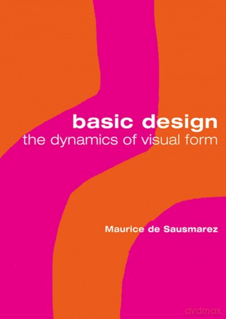 Basic Design: The Dynamics of Visual Form - Maurice de Sausmarez [KSIĄŻKA]