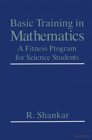 Basic Training in Mathematics: A Fitness Program for Science Students - R. Shankar [KSIĄŻKA]