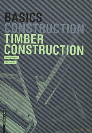 Basics Timber Construction - Ludwig Steiger [KSIĄŻKA]