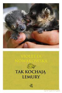 Tak kochają lemury - Nowakowska Violetta [KSIĄŻKA]