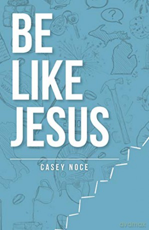 Be Like Jesus - Casey Noce [KSIĄŻKA]