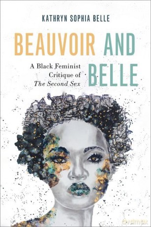 Beauvoir and Belle: A Black Feminist Critique of The Second Sex (Philosophy of Race) - Kathryn Sophia Belle [KSIĄŻKA]