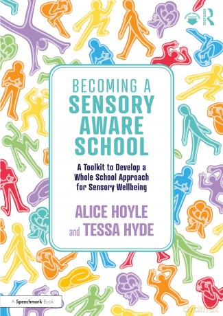 Becoming a Sensory Aware School: A Toolkit to Develop a Whole School Approach for Sensory Wellbeing - Alice Hoyle [KSIĄŻKA]