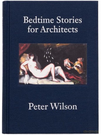 Bedtime Stories for Architects - Peter Wilson [KSIĄŻKA]