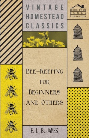 Bee-Keeping For Beginners And Others - E. L. B. James [KSIĄŻKA]