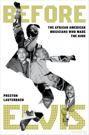 Before Elvis: The African American Musicians Who Made the King - Preston Lauterbach [KSIĄŻKA]
