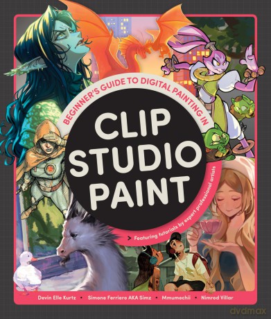 Beginner's Guide to Digital Painting in Clip Studio Paint: Featuring tutorials by expert professional artists [KSIĄŻKA]