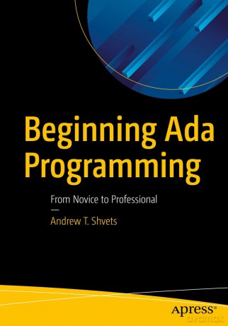 Beginning Ada Programming: From Novice to Professional - Andrew T. Shvets [KSIĄŻKA]