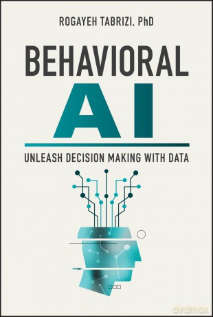 Behavioral AI: Unleash Decision Making with Data - Rogayeh Tabrizi [KSIĄŻKA]
