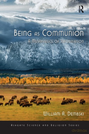 Being as Communion: A Metaphysics of Information (Routledge Science and Religion Series) - William A. Dembski [KSIĄŻKA]
