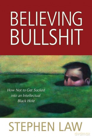 Believing Bullshit: How Not to Get Sucked into an Intellectual Black Hole - Stephen Law [KSIĄŻKA]