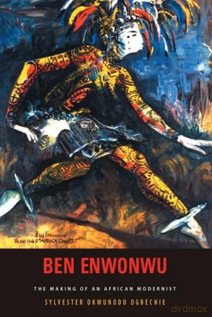 Ben Enwonwu: The Making of an African Modernist (Rochester Studies in African History and the Diaspora) - Professor Sylvester Okwunodu Ogbechie [KSIĄŻKA]