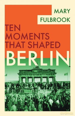 Berlin (Ten Moments That Shaped) - Mary Fulbrook [KSIĄŻKA]