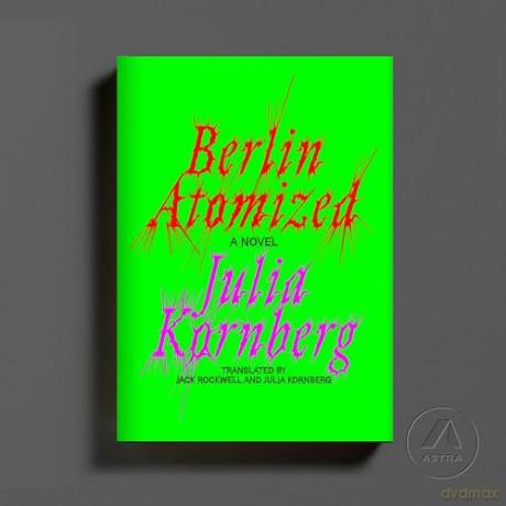 Berlin Atomized: A Novel - Julia Kornberg [KSIĄŻKA]