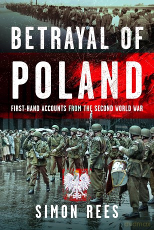 Betrayal of Poland: First-hand accounts from the Second World War - Simon Rees [KSIĄŻKA]
