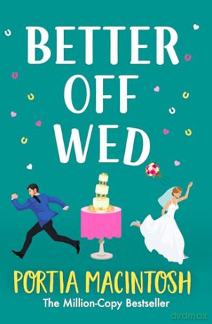 Better Off Wed: A laugh-out-loud friends-to-lovers romantic comedy from MILLION-COPY BESTSELLER Portia MacIntosh - Portia MacIntosh [KSIĄŻKA]