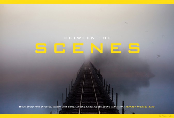Between the Scenes: What Every Film Director, Writer, and Editor Should Know About Scene Transitions - Jeffrey Michael Bays [KSIĄŻKA]