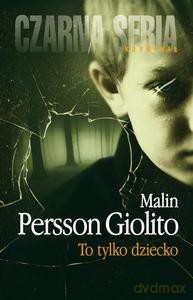 To tylko dziecko - Persson-Giolito Malin [KSIĄŻKA]
