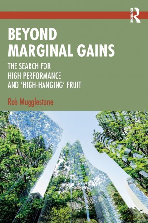 Beyond Marginal Gains: The Search for High Performance and 'High-Hanging' Fruit - Rob Mugglestone [KSIĄŻKA]