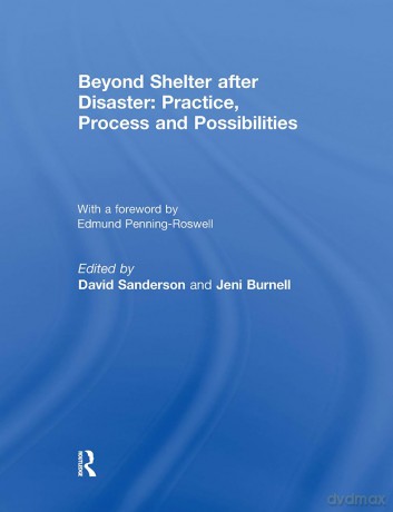 Beyond Shelter after Disaster: Practice, Process and Possibilities - David Sanderson [KSIĄŻKA]