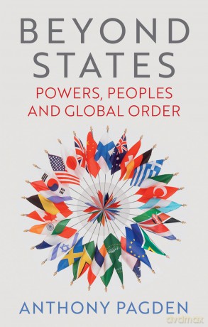 Beyond States: Powers, Peoples and Global Order - Anthony Pagden [KSIĄŻKA]