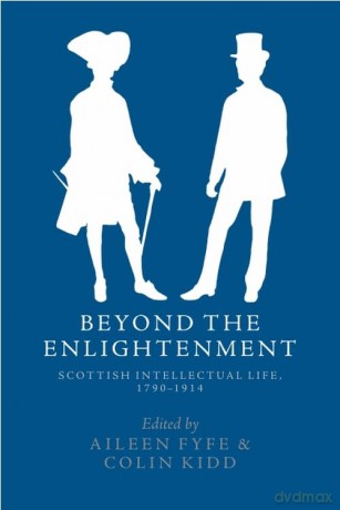 Beyond the Enlightenment: Scottish Intellectual Life, 1790-1914 - Aileen Fyfe [KSIĄŻKA]