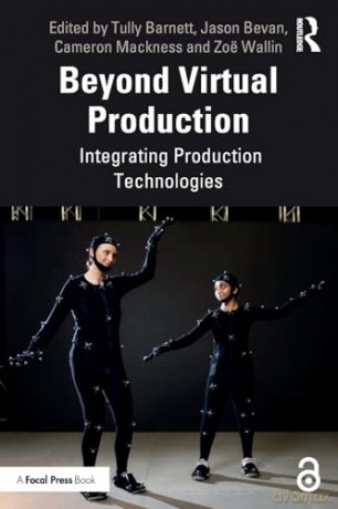 Beyond Virtual Production: Integrating Production Technologies - Tully Barnett [KSIĄŻKA]
