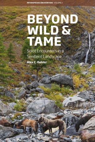 Beyond Wild and Tame: Soiot Encounters in a Sentient Landscape: 2 (Interspecies Encounters, 2) - Alex C. Oehler [KSIĄŻKA]