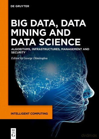 Big Data, Data Mining and Data Science: Algorithms, Infrastructures, Management and Security (Intelligent Computing) - George Dimitoglou [KSIĄŻKA]