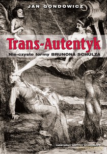 Trans Autentyk. Nie-czyste formy Brunona Schulza - Gondowicz Jan [KSIĄŻKA]