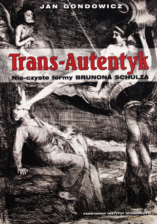 Trans Autentyk. Nie-czyste formy Brunona Schulza - Gondowicz Jan [KSIĄŻKA]