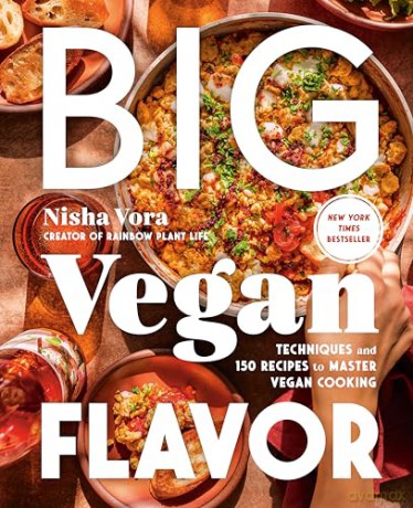 Big Vegan Flavor: Techniques and 150 Recipes to Master Vegan Cooking - Nisha Vora [KSIĄŻKA]
