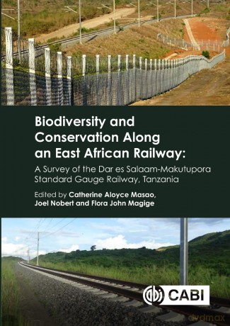Biodiversity and Conservation Along an East African Railway: A Survey of the Dar es Salaam-Makutupora Standard Gauge Railway, Tanzania - Catherine Aloyce Masao [KSIĄŻKA]