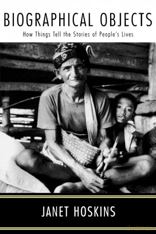 Biographical Objects: How Things Tell the Stories of Peoples' Lives - Janet Hoskins [KSIĄŻKA]