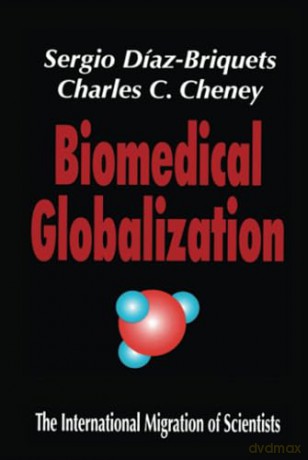Biomedical Globalization: The International Migration of Scientists - Charles Cheney [KSIĄŻKA]