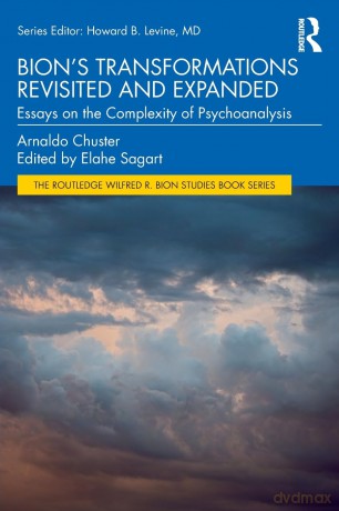 Bion's Transformations Revisited and Expanded: Essays on the Complexity of Psychoanalysis (The Routledge Wilfred R. Bion Studies Book Series) - Arnaldo Chuster [KSIĄŻKA]
