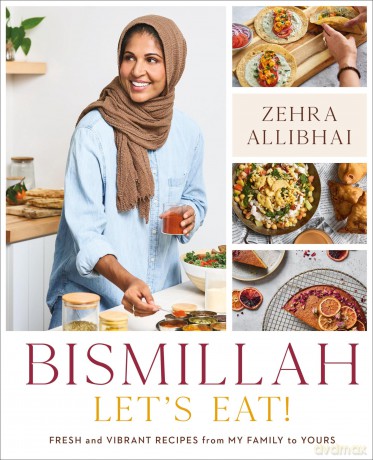 Bismillah, Let's Eat!: Fresh and Vibrant Recipes from my Family to Yours - Zehra Allibhai [KSIĄŻKA]