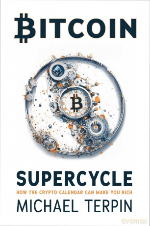 Bitcoin Supercycle: How the Crypto Calendar Can Make You Rich - Michael Terpin [KSIĄŻKA]
