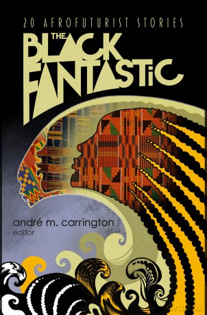 Black Fantastic, The: 20 Afrofuturist Stories - Andre M. Carrington [KSIĄŻKA]