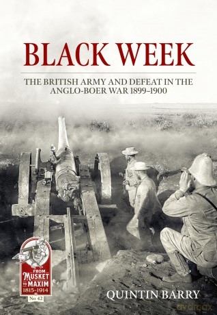 Black Week: The British Army and Defeat in the Anglo-Boer War 1899-1900: 42 (From Musket to Maxim 1815-1914) - Quintin Barry [KSIĄŻKA]