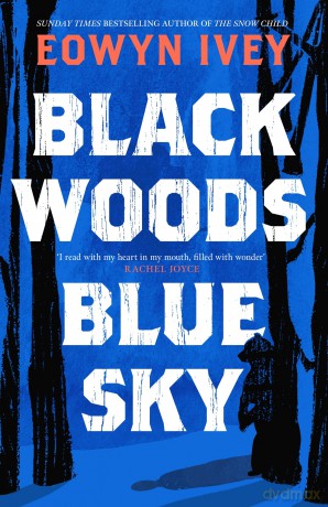 Black Woods, Blue Sky: A magical story of love and survival from the Sunday Times best selling author of The Snow Child - Eowyn Ivey [KSIĄŻKA]