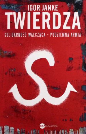Twierdza. Solidarność walcząca - podziemna armia - Janke Igor [KSIĄŻKA]