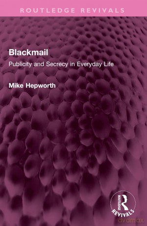 Blackmail: Publicity and Secrecy in Everyday Life (Routledge Revivals) - Mike Hepworth [KSIĄŻKA]