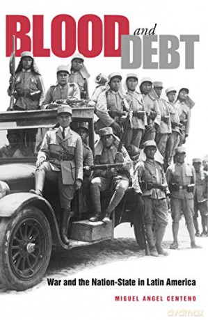 Blood and Debt: War and the Nation-State in Latin America - Miguel Angel Centeno [KSIĄŻKA]