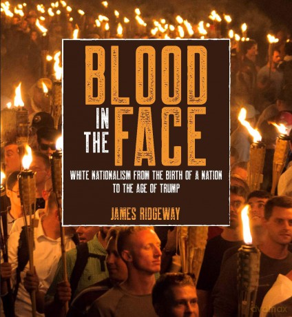 Blood in the Face (revised new edition): White Nationalism from the Birth of a Nation to the Age of Trump - James Ridgeway [KSIĄŻKA]