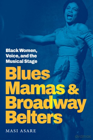 Blues Mamas and Broadway Belters: Black Women, Voice, and the Musical Stage (Refiguring American Music) - Masi Asare [KSIĄŻKA]