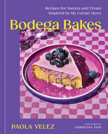 Bodega Bakes: Recipes for Sweets and Treats Inspired by My Corner Store - Paola Velez [KSIĄŻKA]