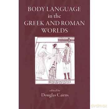 body-language-in-the-greek-and-roman-worlds - douglas-l-cairns [KSIĄŻKA]