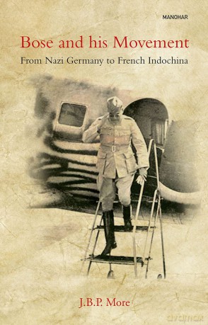 Bose and his Movement: From Nazi Germany to French Indochina - J.B.P More [KSIĄŻKA]